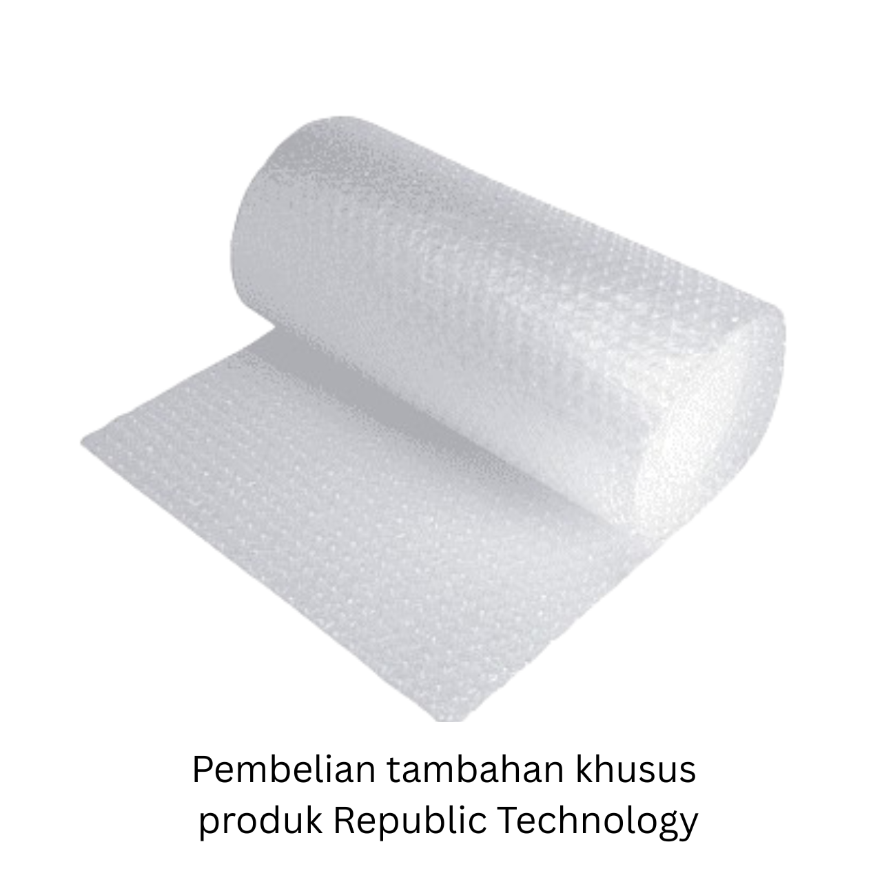 EXTRA Bubble tambahan khusus produk REPUBLIC TECHNOLOGY